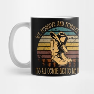 We forgive and forget and it's all coming back to me now Cowboys Boots And Hat Vintage Quotes Mug